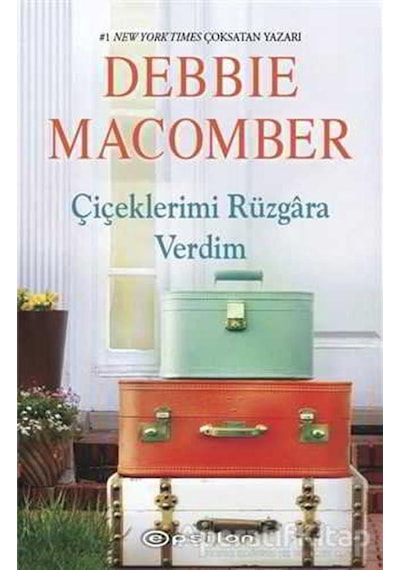 Çiçeklerimi Rüzgara Verdim - Debbie Macomber - Epsilon Yayınevi