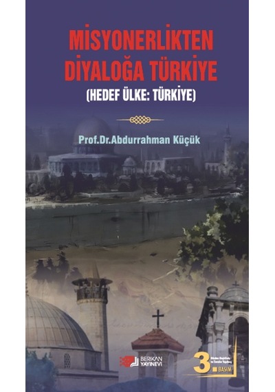 Misyonerlikten Diyaloğa Türkiye - Abdurrahman Küçük - Berikan Yayınevi