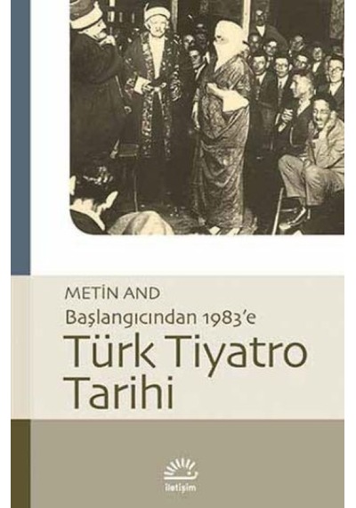 Başlangıcından 1983'e Türk Tiyatro Tarihi - Metin And - İletişim Yayınları