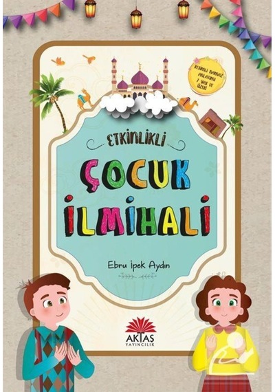 Etkinlikli Çocuk İlmihali - Ebru İpek Aydın - Aktaş Yayıncılık