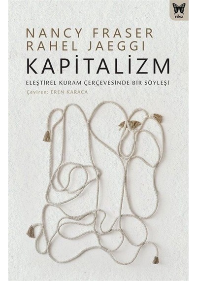 Kapitalizm: Eleştirel Kuram Çerçevesinde Bir Söyleşi - Nancy Fraser - Nika Yayınevi