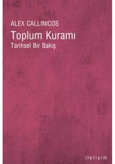 Toplum Kuramı - Alex Callinicos - İletişim Yayınları
