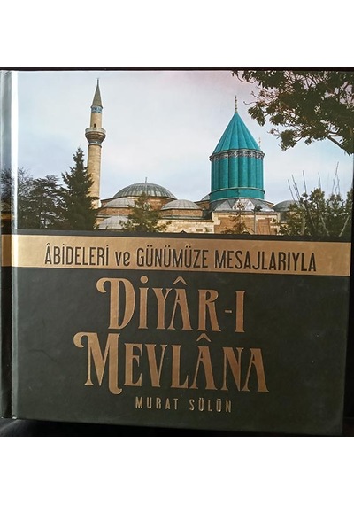 Diyar-ı Mevlana abideleri ve Günümüze Mesajlarıyla