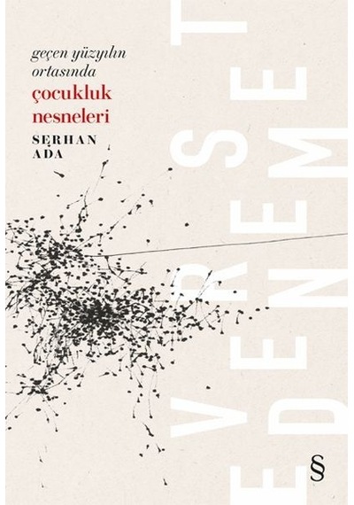 Geçen Yüzyılın Ortasında Çocukluk Nesneleri - Serhan Ada - Everest Yayınları