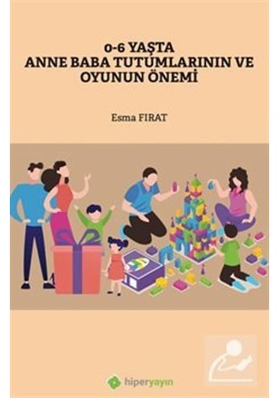 0-6 Yaşta Anne Baba Tutumlarının ve Oyunun Önemi - Esma Fırat - Hiperlink