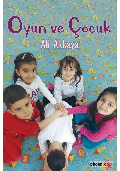 Oyun ve Çocuk - Ali Akkaya - Phoenix