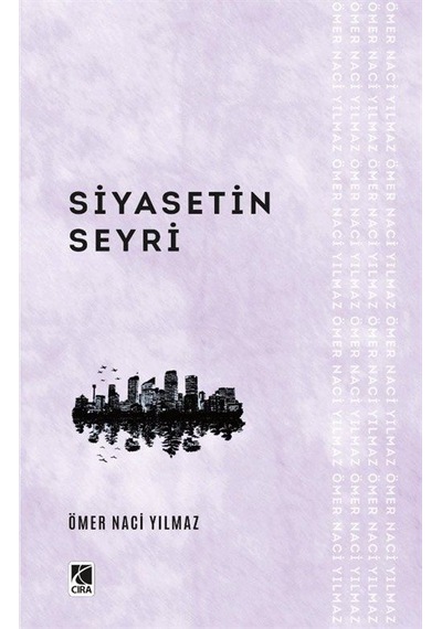 Siyasetin Seyri - Ömer Naci Yılmaz - Çıra Yayınları