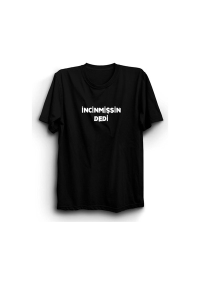 Unisex Siyah İncinmişsin Dedi Baskılı Tshirt SIYAH