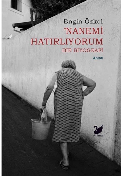 Nanemi Hatırlıyorum & Bir Biyografi / Engin Özkol