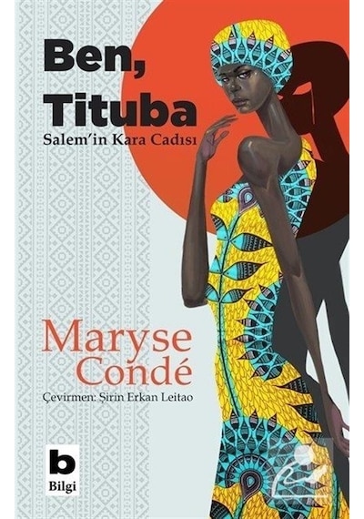 Ben Tituba Salem'in Kara Cadısı - Maryse Conde - Bilgi Yayınevi