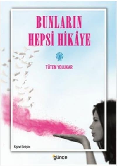 Bunların Hepsi Hikaye - Tüten Yolukar - Günçe Yayınları