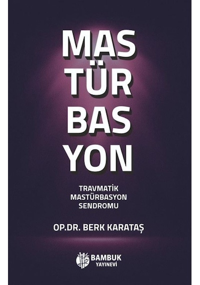 Mastürbasyon - Travmatik Mastürbasyon Sendromu - Berk Karataş - Bambuk Yayınevi