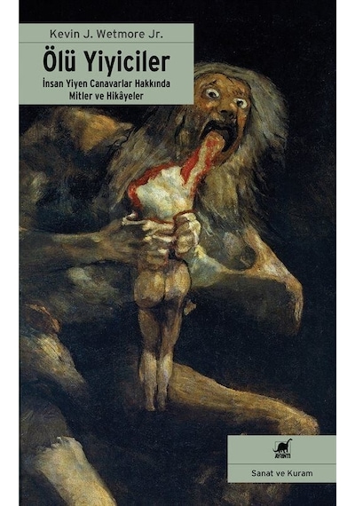 Ölü Yiyiciler - İnsan Yiyen Canavarlar Hakkında Mitler ve Hikayeler - Kevin J. Wetmore - Ayrıntı Yayınları