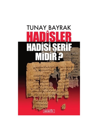 Hadisler Hadisi Şerif midir? / Tunay Bayrak 9786054399512