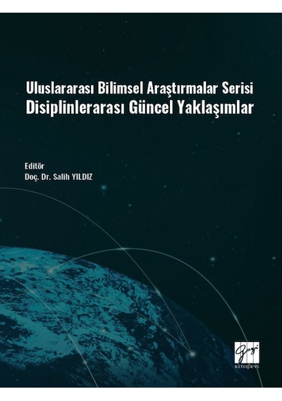Gazi Kitabevi - Uluslararası Bilimsel Araştırmalar Serisi Disiplinlerarası Güncel Yaklaşımlar - Doç. Dr. Salih YILDIZ