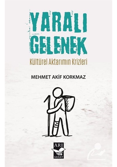 Yaralı Gelenek & Kültürel Aktarımın Krizleri / Mehmet Akif Kor...