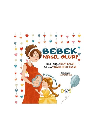 Bebek Nasıl Olur? Ece'nin Dünyası - Dilay Kacar - Düş Kurguları Yayınları