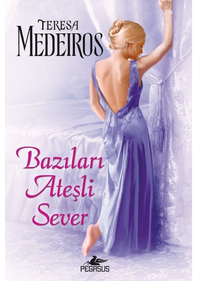 Bazıları Ateşli Sever - Teresa Medeiros - Pegasus