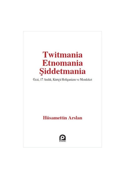 Twitmania Etnomania Şiddetmania - Hüsamettin Arslan - Pınar Yayıncılık