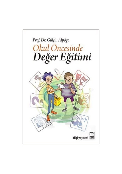 Okul Öncesinde Değer Eğitimi - Gülçin Alpöge - Bilgi Yayınevi