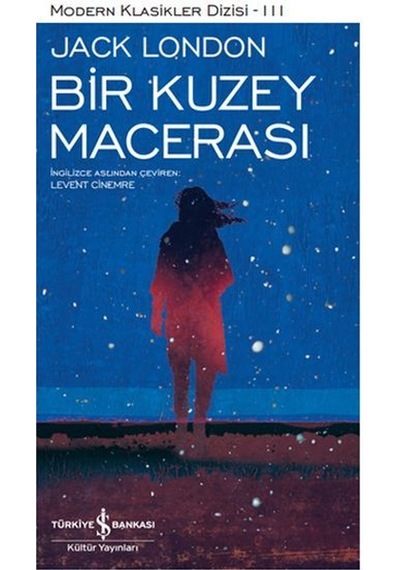 Bir Kuzey Macerası - Modern Klasikler 111 - Jack London - İş Bankası Kültür Yayınları