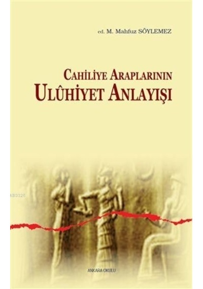 Cahiliye Araplarının Uluhiyet Anlayışı - Ankara Okulu Yayınları
