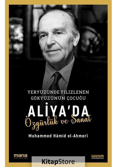 Yeryüzünde Filizlenen Gökyüzünün Çocuğu: Aliya'da Özgürlük ve Sanat - Muhammed Hamid El-Ahmeri - Mana Yayınları