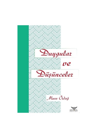 Duygular ve Düşünceler - Musa Özdağ - Altınordu