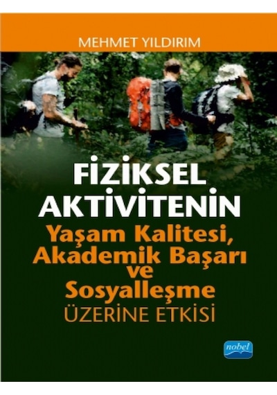 Fiziksel Aktivitenin Yaşam Kalitesi Akademik Başarı ve Sosyalleşme Üzerine Etkisi  - Mehmet Yıldırım  - Nobel Akademik Yayıncılık