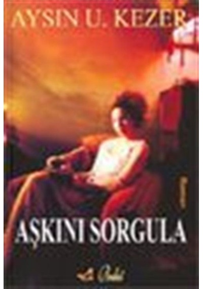 Aşkını Sorgula / Aysın U. Kezer
