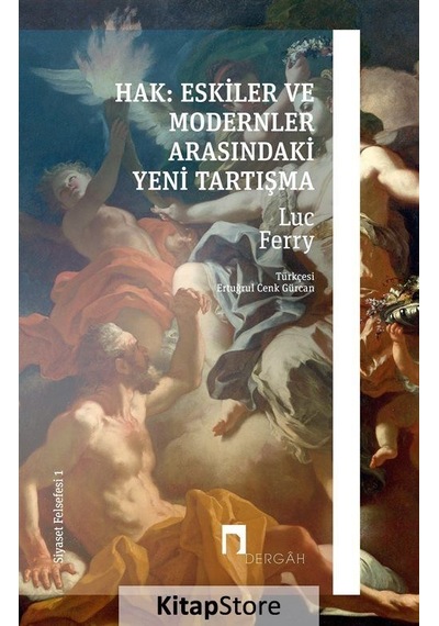 Hak: Eskiler ve Modernler Arasındaki Yeni Tartışma - Siyaset Felsefesi 1 - Luc Ferry - Dergah Yayınları