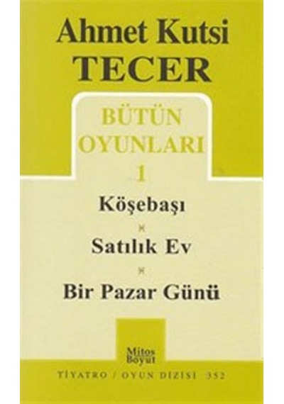 Bütün Oyunları 1 - Köşebaşı-Satılık Ev-Bir Pazar Günü - Ahmet Kutsi Tecer - Mitos Boyut Yayınları