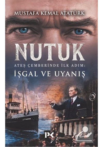 Nutuk & Ateş Çemberinde İlk Adım: İşgal Ve Uyanış / Mustafa Ke...