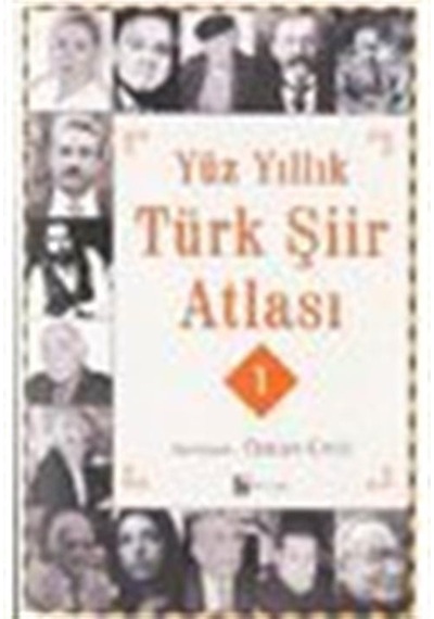 Yüz Yıllık Türk Şiir Atlası - 1 / Özcan Ünlü