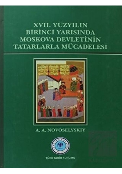 17. Yüzyılın Birinci Yarısında Moskova Devletinin Tatarlarla Mücadelesi -  Türk Tarih Kurumu Yayınları