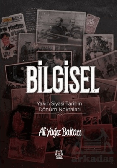 Bilgisel Yakın Siyasi Tarihin Dönüm Noktaları Luna Yayınları Ciltli