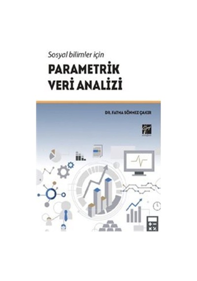 Sosyal Bilimler için Parametrik Veri Analizi  - Fatma Sönmez Çakır  - Gazi Kitabevi