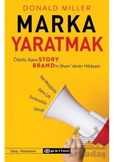Marka Yaratmak - Ödüllü Ajans Story Brand'in İlham Veren Hikayesi - Donald Miller - Epsilon Yayınevi