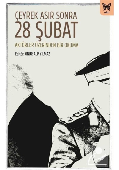 Çeyrek Asır Sonra 28 Şubat: Aktörler Üzerinden Bir Okuma 9786257653572