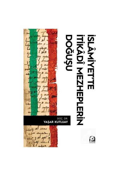 İslamiyet'te İtikadi Mezheplerin Doğuşu - Yaşar Kutluay - Pınar Yayıncılık