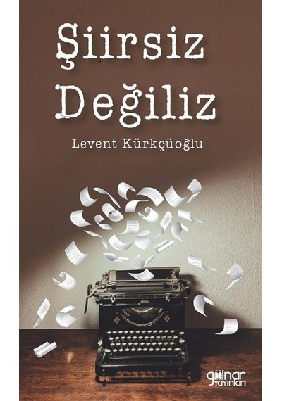 Şiirsiz Değiliz - Levent Kürkçüoğlu - Gülnar Yayınları