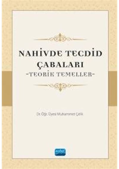 Nahivde Tecdid Çabaları-Teorik Temeller - Muhammet Çelik - Nobel Akademik Yayıncılık