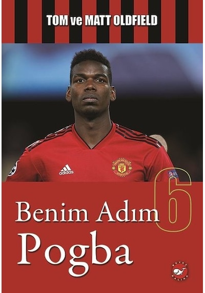 Benim Adım 6-Pogba - Tom Oldfield -  Matt Oldfield - Beyaz Balina Yayınları