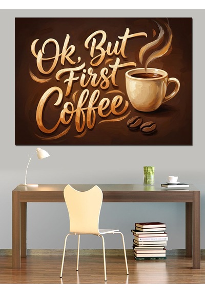 Ok But First Coffee Yazı Dekoratif Kanvas - Mdf Ahşap Tablo