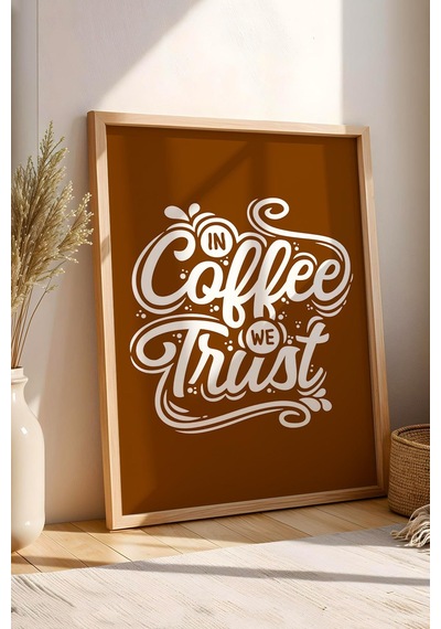 In Coffee We Trust Çerçeveli Tablo - Dekoratif Çerçeveli Motivasyon Poster Tablo