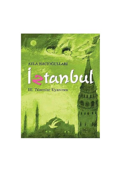 İztanbul - Iıı. Tılsımlar Uyanınca: 3. Kitap Tılsımlar Uyanınca - Ayla Hacıoğlu