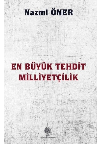 En Büyük Tehdit Milliyetçilik - Nazmi Öner - Platanus Publishing
