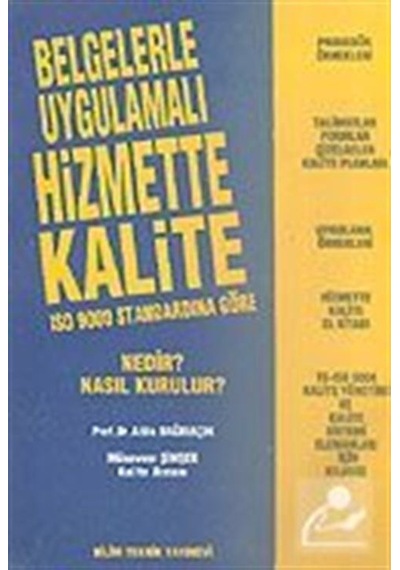Belgelerle Uygulamalı Hizmette Kalite ISO 9000 Standardına GöreNedir? Nasıl Kurulur? - Atila Bağrıaçık -  Münevver Şimşek - Bilim Teknik Yayınevi