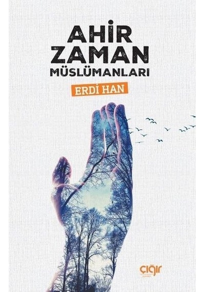 Ahir Zaman Müslümanları  - Erdi Han  - Çığır Yayınları