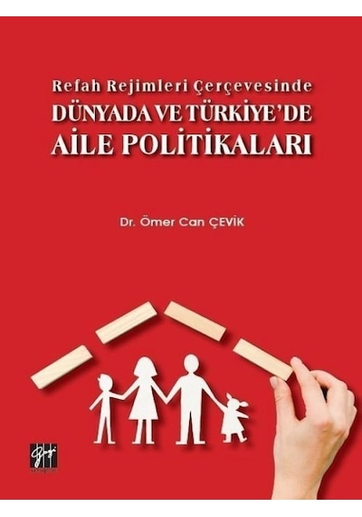 Gazi Kitabevi - Refah Rejimleri Çerçevesinde  Dünyada ve Türkiye'de Aile Politikaları - Dr. Ömer Can Çevik